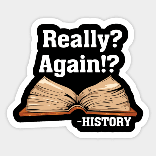 Really? Again!? History Sticker